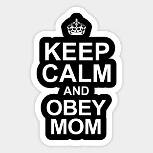 Keep Calm and Obey Your Mom Sticker